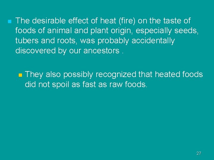 n The desirable effect of heat (fire) on the taste of foods of animal