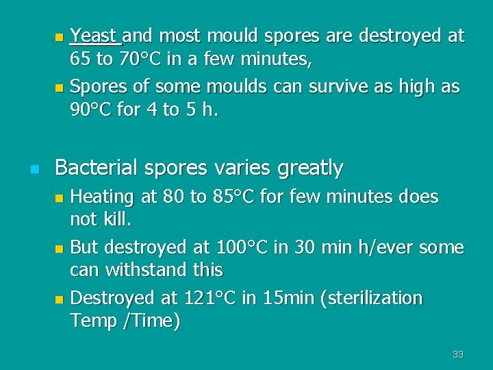 Yeast and most mould spores are destroyed at 65 to 70°C in a few