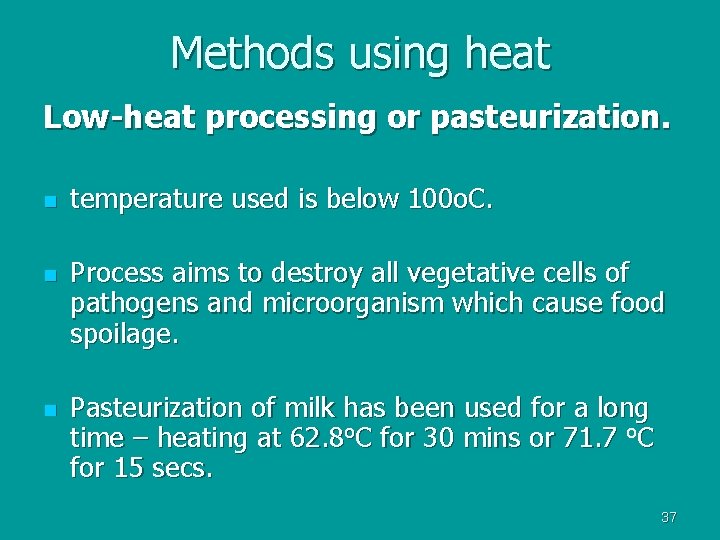 Methods using heat Low-heat processing or pasteurization. n n n temperature used is below