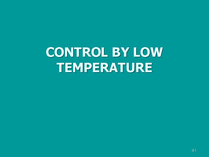 CONTROL BY LOW TEMPERATURE 41 