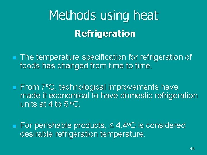 Methods using heat Refrigeration n The temperature specification for refrigeration of foods has changed