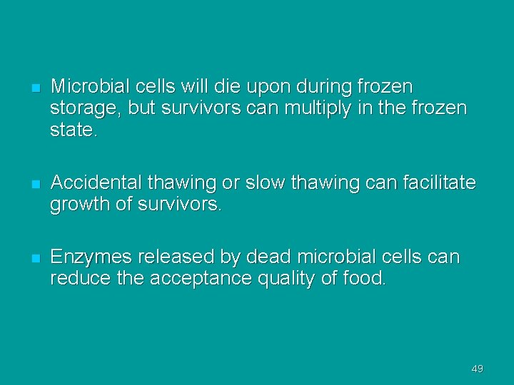 n Microbial cells will die upon during frozen storage, but survivors can multiply in