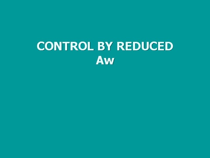 CONTROL BY REDUCED Aw 