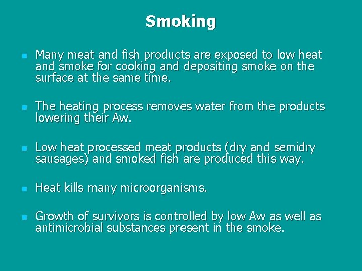 Smoking n Many meat and fish products are exposed to low heat and smoke