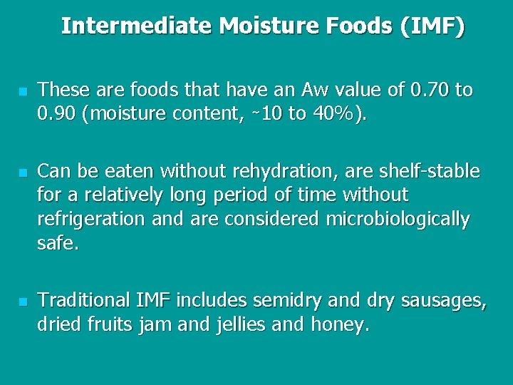 Intermediate Moisture Foods (IMF) n n n These are foods that have an Aw