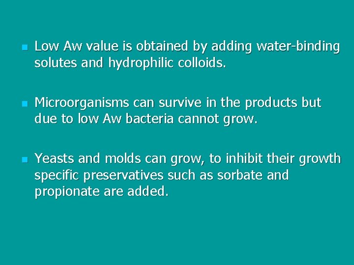 n n n Low Aw value is obtained by adding water-binding solutes and hydrophilic