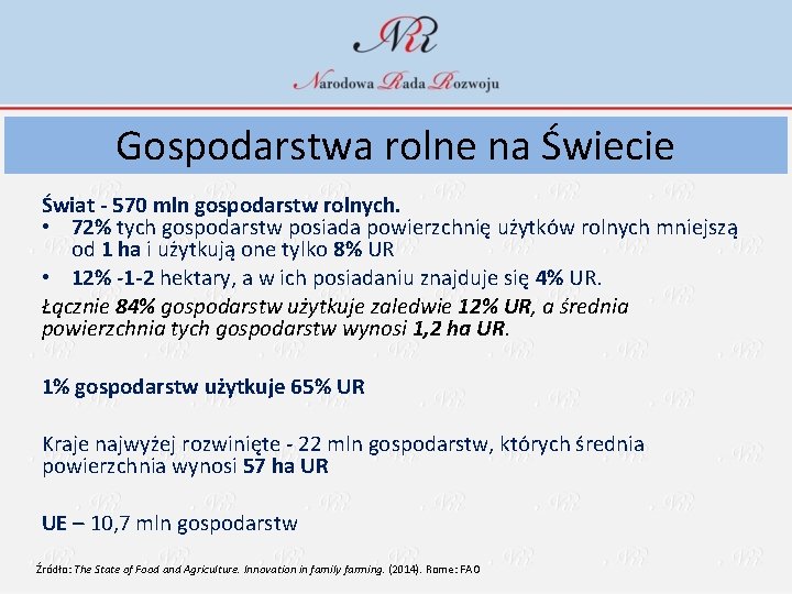 Gospodarstwa rolne na Świecie Świat - 570 mln gospodarstw rolnych. • 72% tych gospodarstw