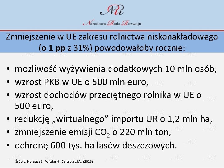 Zmniejszenie w UE zakresu rolnictwa niskonakładowego (o 1 pp z 31%) powodowałoby rocznie: •