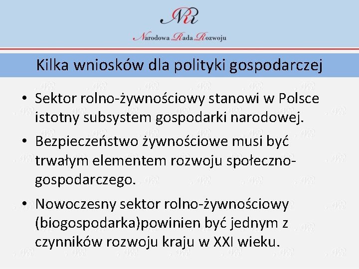 Kilka wniosków dla polityki gospodarczej • Sektor rolno-żywnościowy stanowi w Polsce istotny subsystem gospodarki