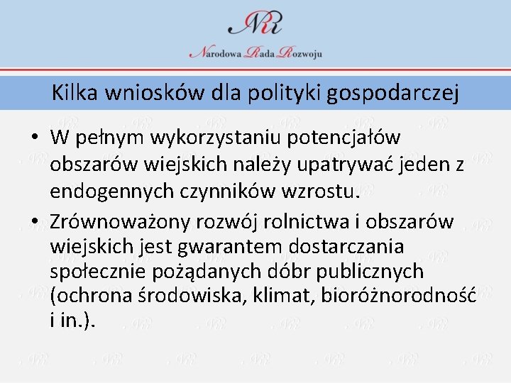 Kilka wniosków dla polityki gospodarczej • W pełnym wykorzystaniu potencjałów obszarów wiejskich należy upatrywać