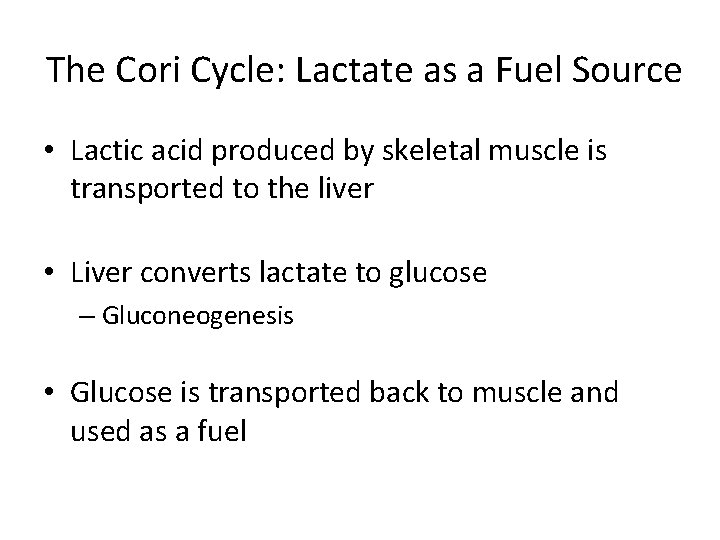 The Cori Cycle: Lactate as a Fuel Source • Lactic acid produced by skeletal