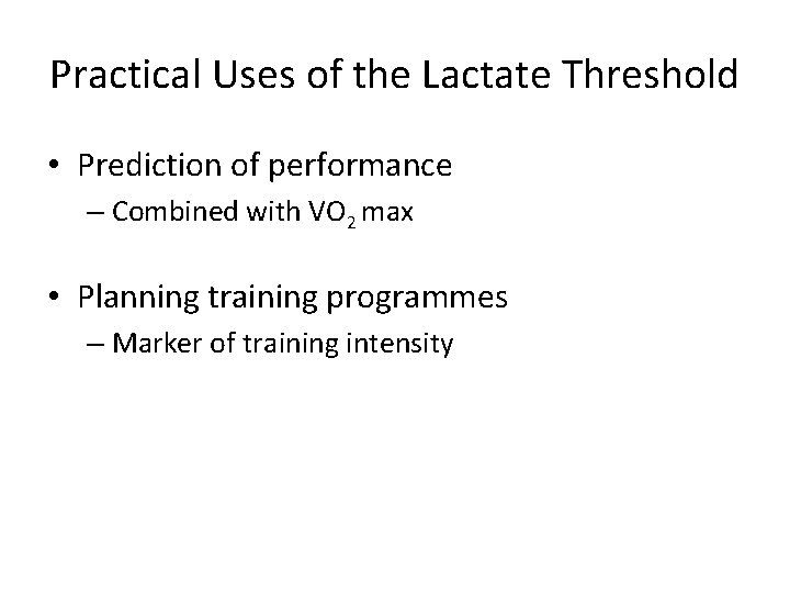 Practical Uses of the Lactate Threshold • Prediction of performance – Combined with VO