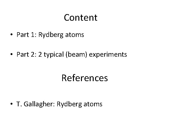 Content • Part 1: Rydberg atoms • Part 2: 2 typical (beam) experiments References