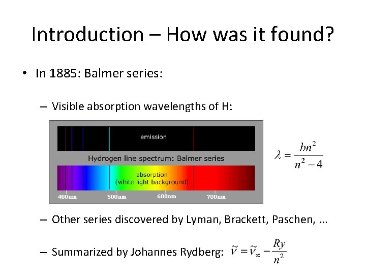 Introduction – How was it found? • In 1885: Balmer series: – Visible absorption