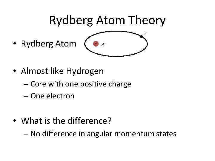 Rydberg Atom Theory • Rydberg Atom • Almost like Hydrogen – Core with one