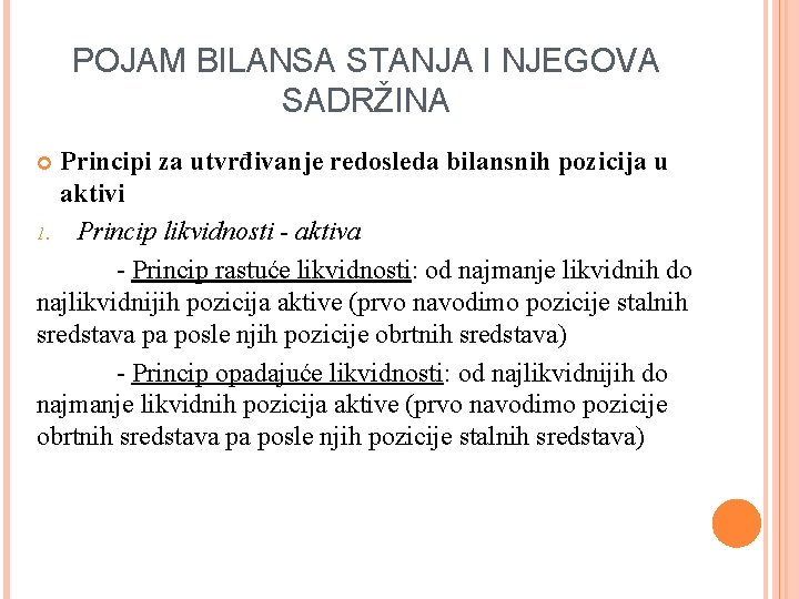 POJAM BILANSA STANJA I NJEGOVA SADRŽINA Principi za utvrđivanje redosleda bilansnih pozicija u aktivi