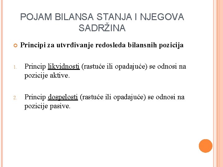 POJAM BILANSA STANJA I NJEGOVA SADRŽINA Principi za utvrđivanje redosleda bilansnih pozicija 1. Princip