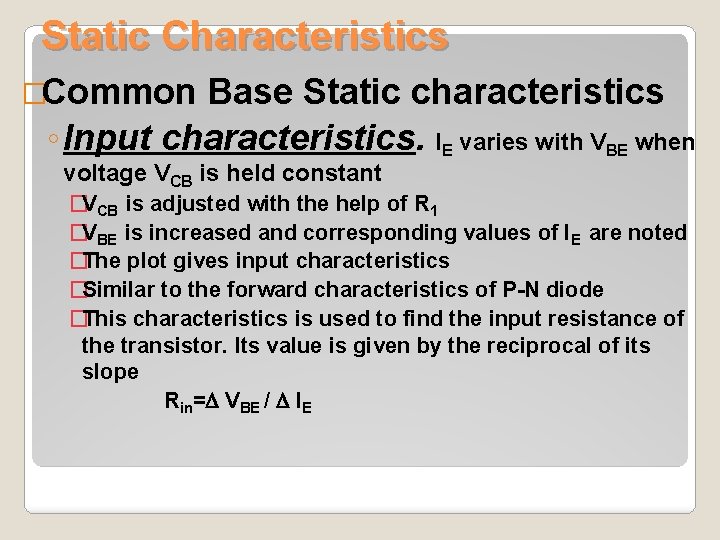 Static Characteristics �Common Base Static characteristics ◦ Input characteristics. IE varies with VBE when