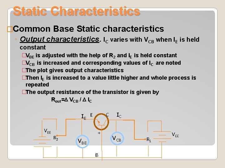 Static Characteristics �Common Base Static characteristics ◦ Output characteristics. IC varies with VCB when