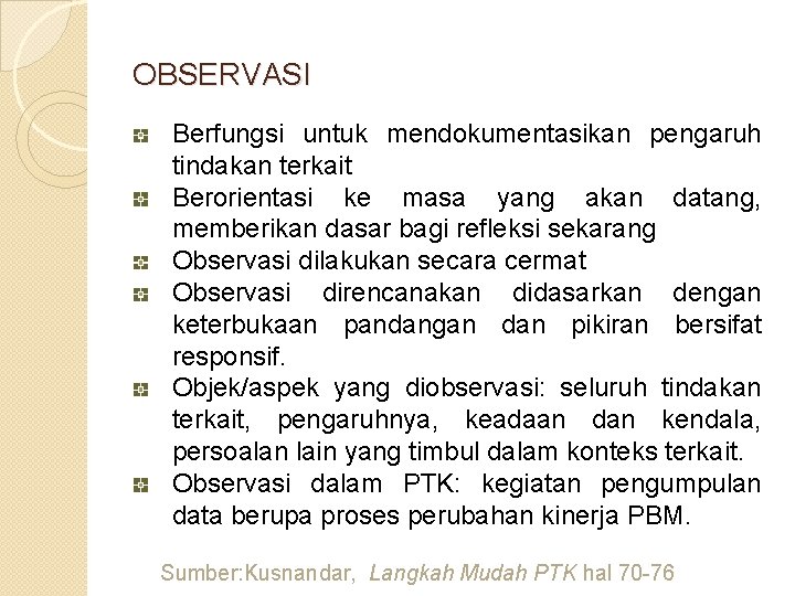 OBSERVASI Berfungsi untuk mendokumentasikan pengaruh tindakan terkait Berorientasi ke masa yang akan datang, memberikan