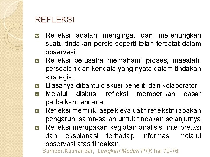 REFLEKSI Refleksi adalah mengingat dan merenungkan suatu tindakan persis seperti telah tercatat dalam observasi REFLEKSI Refleksi adalah mengingat dan merenungkan suatu tindakan persis seperti telah tercatat dalam observasi