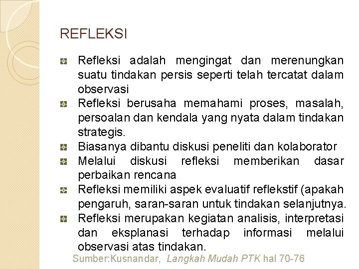 REFLEKSI Refleksi adalah mengingat dan merenungkan suatu tindakan persis seperti telah tercatat dalam observasi