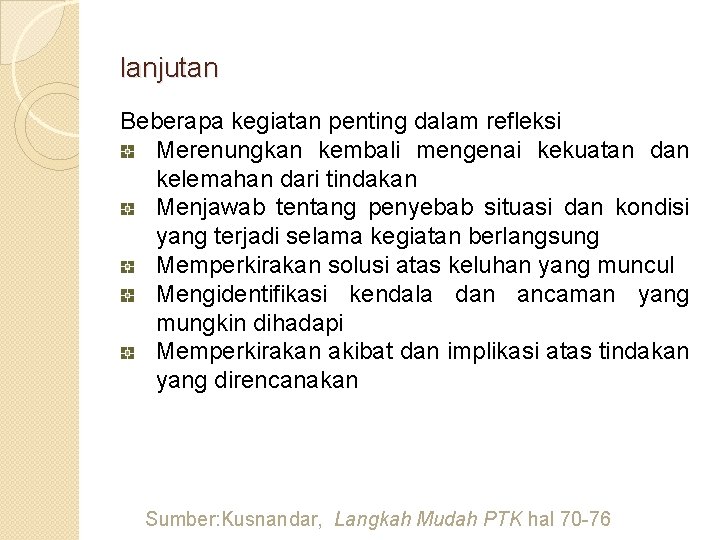 lanjutan Beberapa kegiatan penting dalam refleksi Merenungkan kembali mengenai kekuatan dan kelemahan dari tindakan lanjutan Beberapa kegiatan penting dalam refleksi Merenungkan kembali mengenai kekuatan dan kelemahan dari tindakan
