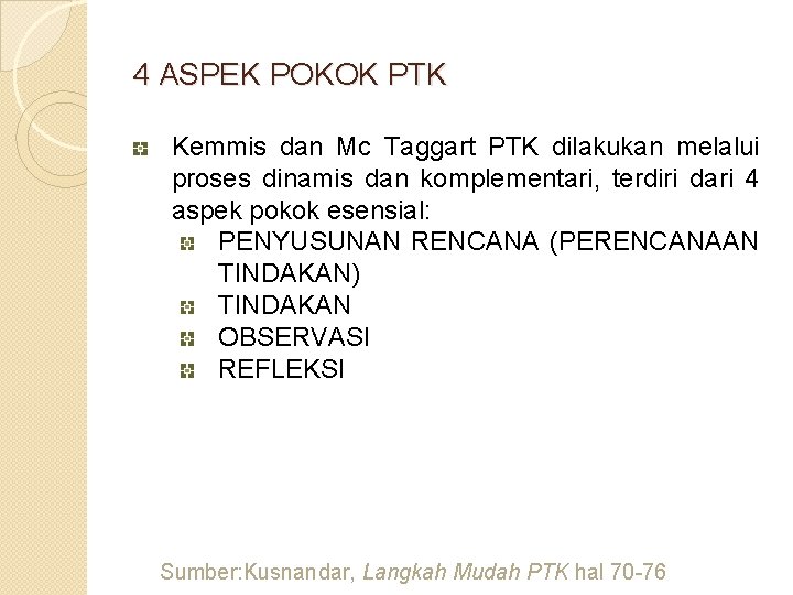 4 ASPEK POKOK PTK Kemmis dan Mc Taggart PTK dilakukan melalui proses dinamis dan