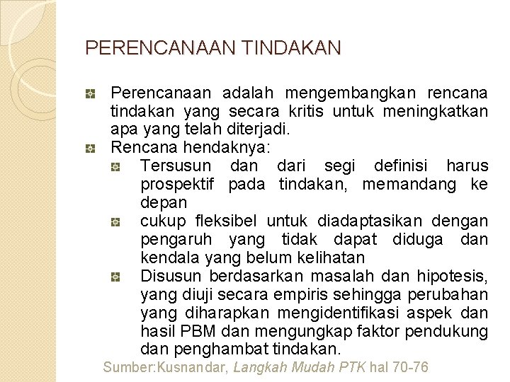 PERENCANAAN TINDAKAN Perencanaan adalah mengembangkan rencana tindakan yang secara kritis untuk meningkatkan apa yang