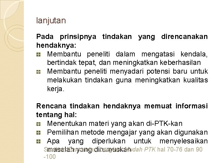 lanjutan Pada prinsipnya tindakan yang direncanakan hendaknya: Membantu peneliti dalam mengatasi kendala, bertindak tepat, lanjutan Pada prinsipnya tindakan yang direncanakan hendaknya: Membantu peneliti dalam mengatasi kendala, bertindak tepat,