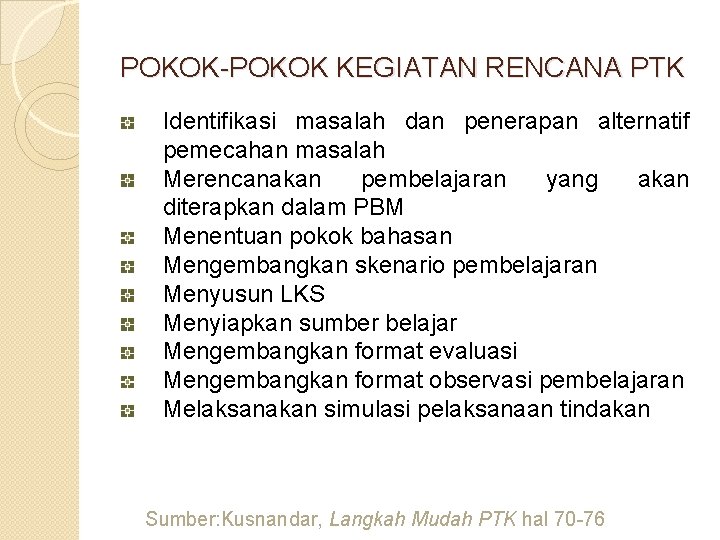 POKOK-POKOK KEGIATAN RENCANA PTK Identifikasi masalah dan penerapan alternatif pemecahan masalah Merencanakan pembelajaran yang POKOK-POKOK KEGIATAN RENCANA PTK Identifikasi masalah dan penerapan alternatif pemecahan masalah Merencanakan pembelajaran yang