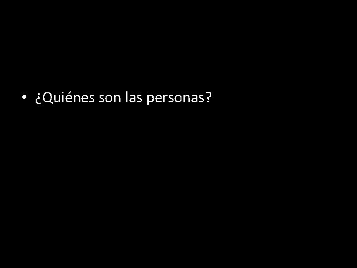  • ¿Quiénes son las personas? 