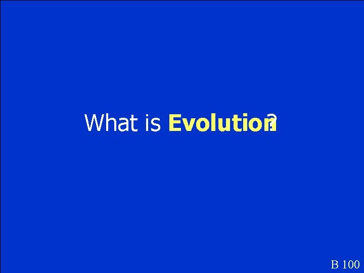 What is Evolution? B 100 