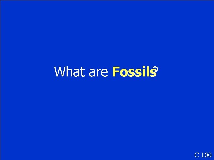 What are Fossils? C 100 