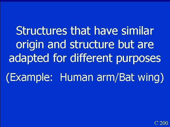 Structures that have similar origin and structure but are adapted for different purposes (Example: