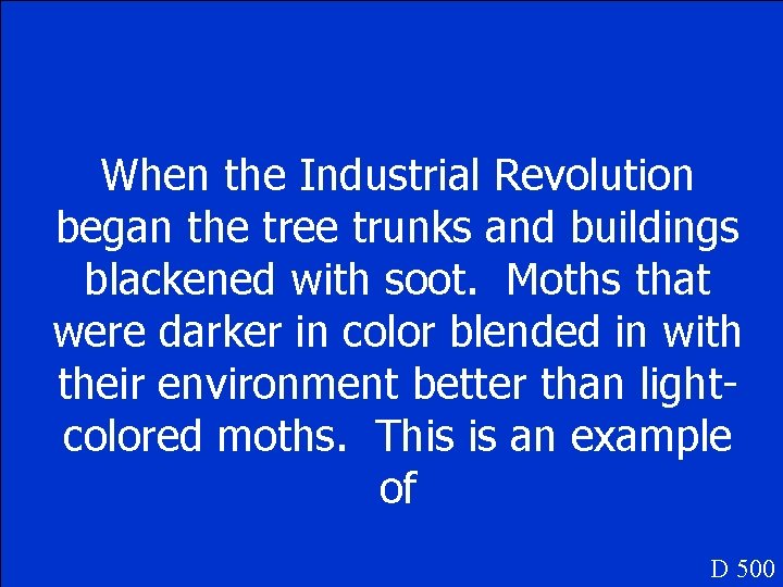 When the Industrial Revolution began the tree trunks and buildings blackened with soot. Moths