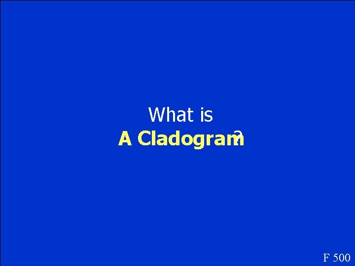 What is A Cladogram ? F 500 