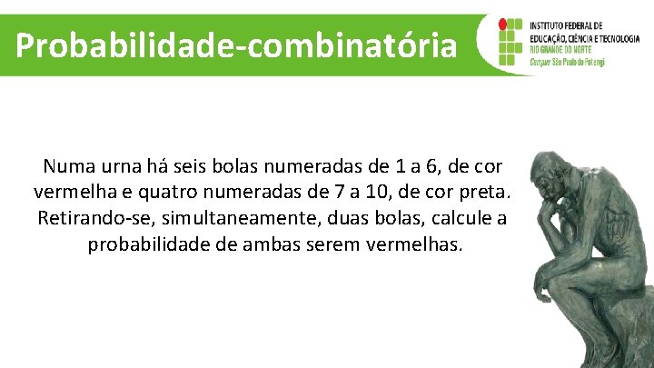 Probabilidade-combinatória Numa urna há seis bolas numeradas de 1 a 6, de cor vermelha