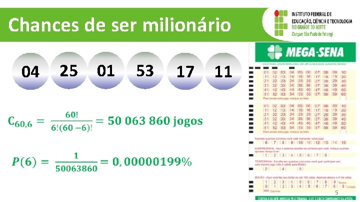 Chances de ser milionário 04 25 01 53 17 11 5 