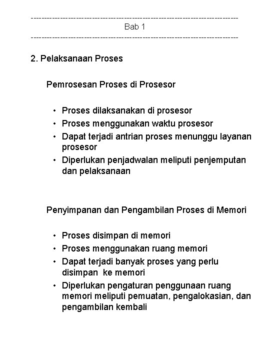 ---------------------------------------Bab 1 --------------------------------------- 2. Pelaksanaan Proses Pemrosesan Proses di Prosesor • Proses dilaksanakan di