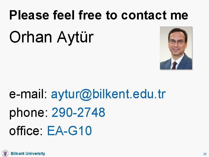 Please feel free to contact me Orhan Aytür e-mail: aytur@bilkent. edu. tr phone: 290