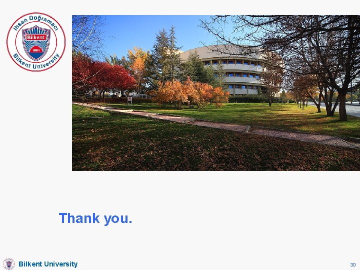 Thank you. Bilkent University 30 