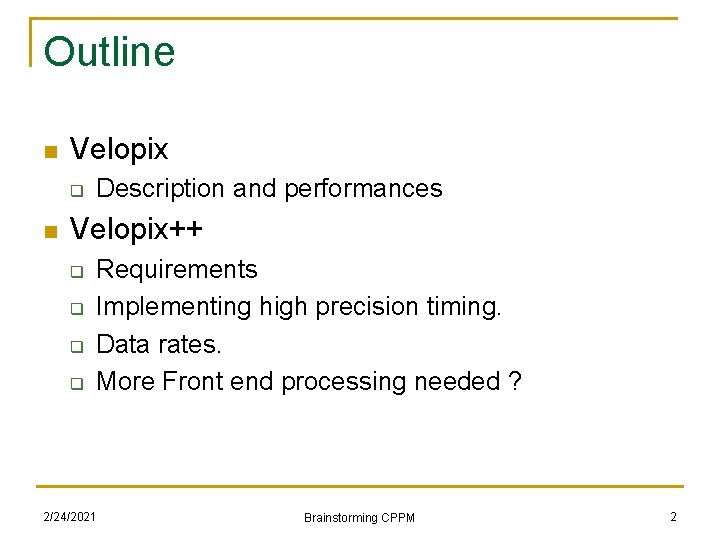 Outline n Velopix q n Description and performances Velopix++ q q Requirements Implementing high