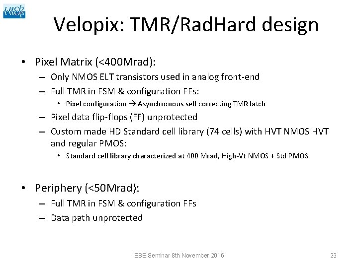 Velopix: TMR/Rad. Hard design • Pixel Matrix (<400 Mrad): – Only NMOS ELT transistors