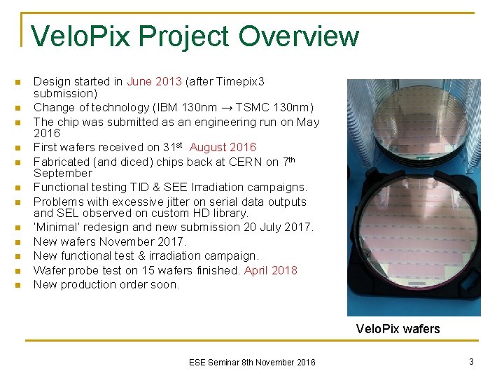 Velo. Pix Project Overview n n n Design started in June 2013 (after Timepix