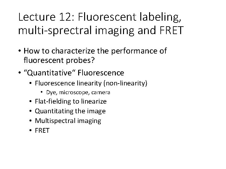 Lecture 12: Fluorescent labeling, multi-sprectral imaging and FRET • How to characterize the performance