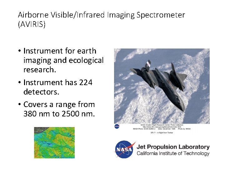 Airborne Visible/Infrared Imaging Spectrometer (AVIRIS) • Instrument for earth imaging and ecological research. •