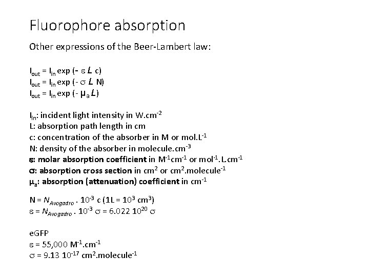 Fluorophore absorption Other expressions of the Beer-Lambert law: Iout = Iin exp (- L