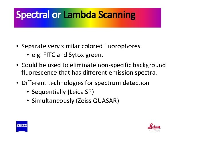 Spectral or Lambda Scanning • Separate very similar colored fluorophores • e. g. FITC