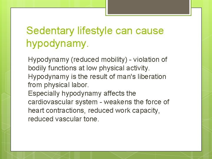 Sedentary lifestyle can cause hypodynamy. Hypodynamy (reduced mobility) - violation of bodily functions at